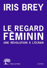 Lire la suite à propos de l’article Le regard féminin – Une révolution à l’écran par Iris Brey