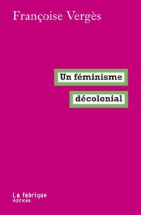 Lire la suite à propos de l’article Un féminisme décolonial par Françoise Vergès