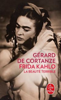 Lire la suite à propos de l’article Frida Khalo. La beauté terrible par Gérard de Cortanze