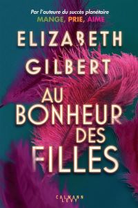 Lire la suite à propos de l’article Au bonheur des filles  par Elizabeth Gilbert