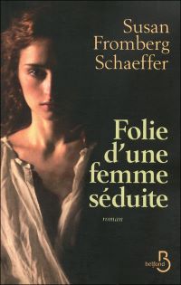 Lire la suite à propos de l’article Folie d’une femme séduite de Susan Fromberg Schaeffer