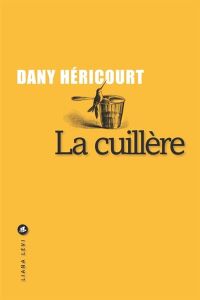 Lire la suite à propos de l’article La cuillère par Dany Héricourt