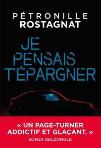 Lire la suite à propos de l’article Je pensais t’épargner par Pétronille Rostagnat