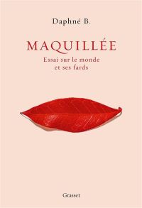 Lire la suite à propos de l’article Maquillée, essai sur le monde et ses fards par Daphné B.