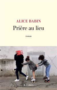 Lire la suite à propos de l’article Prière au lieu par Alice Babin