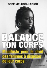 Lire la suite à propos de l’article Balance ton corps : Manifeste pour le droit des femmes à disposer de leur corps par Bebe Melkor-Kadior