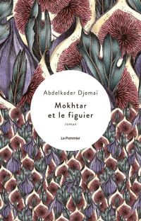 Lire la suite à propos de l’article Mokhtar et le figuier par Abdelkader Djemaï