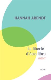 Lire la suite à propos de l’article La liberté d’être libre par Hannah Arendt