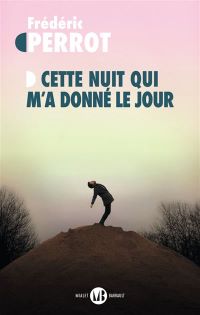 Lire la suite à propos de l’article Cette nuit qui m’a donné le jour par Frédéric Perrot