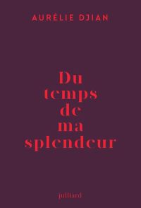 Lire la suite à propos de l’article Du temps de ma splendeur par Aurélie Djian