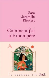 Lire la suite à propos de l’article Comment j’ai tué mon père par Sara Jaramillo Klinkert