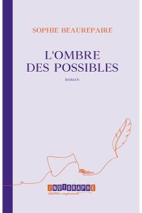 Lire la suite à propos de l’article  L’ombre des possibles par Sophie Beaurepaire